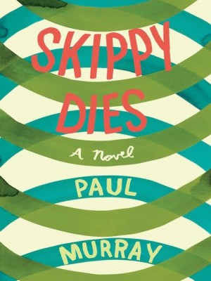 Skippy Dies by Paul Murray Skippy Dies by Paul Murray